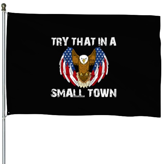 Try That In A Small Town American Flag Eagle House Flags