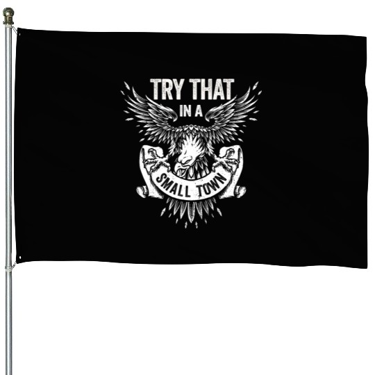 Try That In A Small Town American Flag Eagle House Flags
