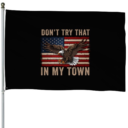 Try That In A Small Town American Flag Eagle House Flags