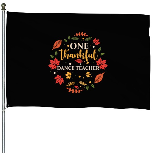 One Thankful Dance Teacher Thanksgiving Fall House Flags