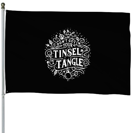 Don't Get Your Tinsel in a Tangle House Flags