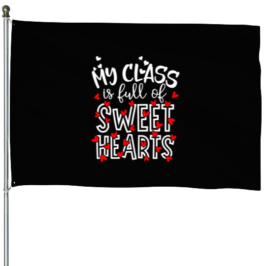 My Class Is Full Of Sweethearts Teacher Valentines House Flags