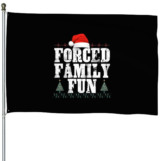 forced family fun .christmas funny House Flags