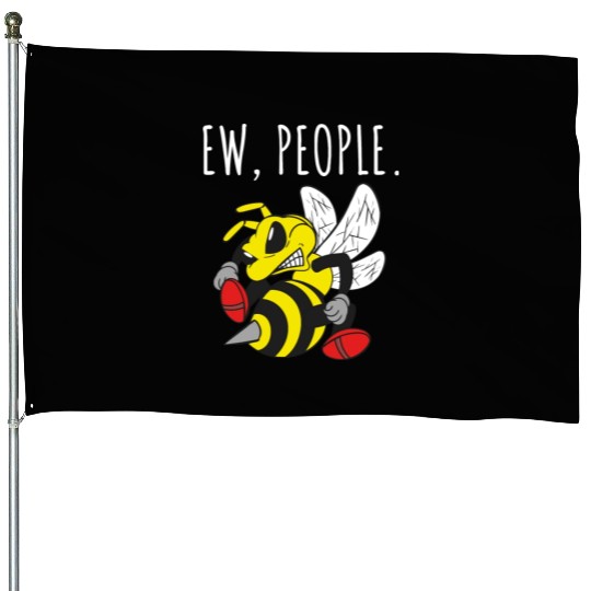 Ew People Angry Bee House Flags