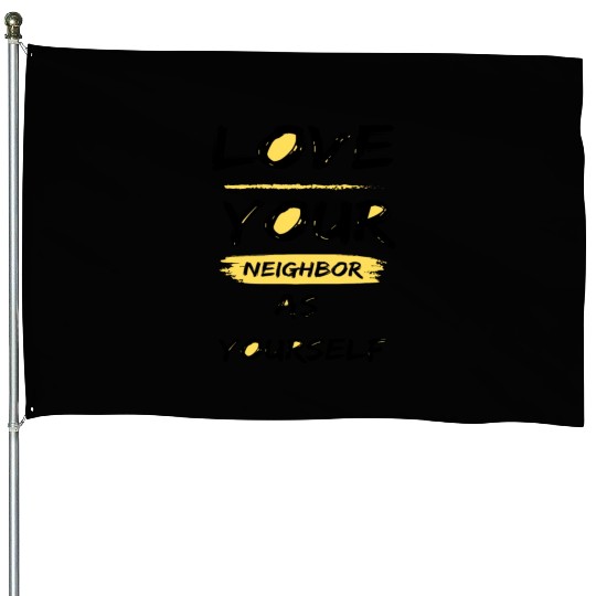 Love Your Neighbor As Yourself House Flags