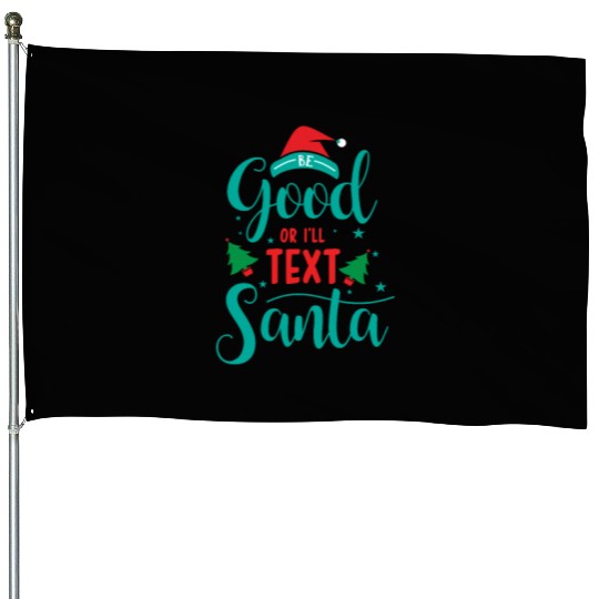 good for I'll text santa House Flags