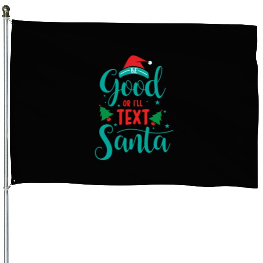 good for I'll text santa House Flags