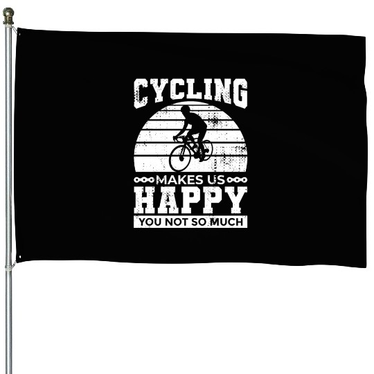 Cycling Makes Us Happy You Not So Much House Flags