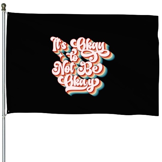 its okay to not be okay House Flags