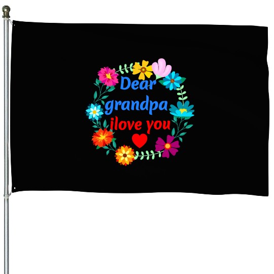 Dear Grandpa, i Love You - Grandad Flowers House Flags