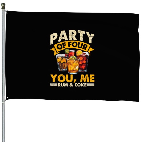 PARTY OF FOUR YOU, ME RUM & COKE House Flags