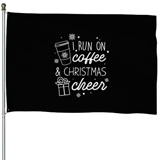 I Run On Coffee And Christmas Cheer House Flags