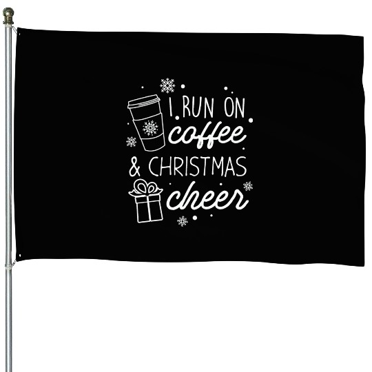 I Run On Coffee And Christmas Cheer House Flags