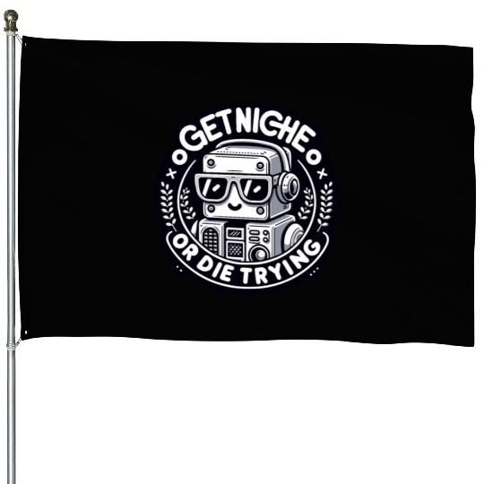 Get Niche or Die Trying Robot House Flags Design