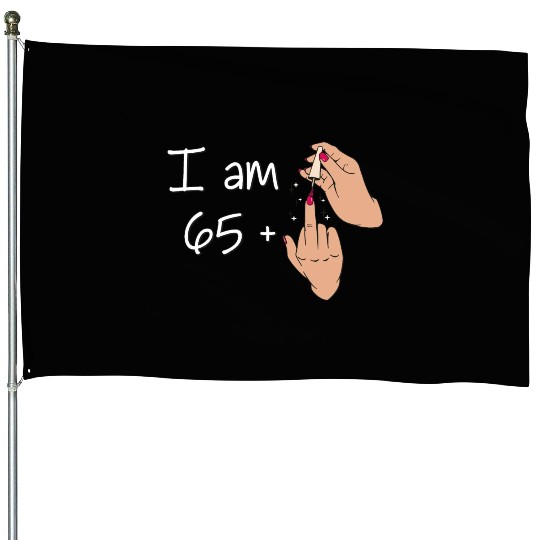 I Am 65 + 1 Middle Finger House Flags I Am 65 Plus,