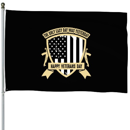The only easy day was yesterday Veterans Day House Flags