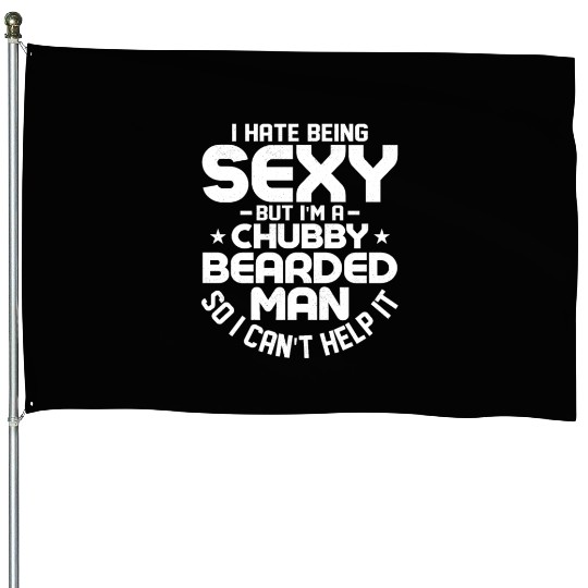 I Hate Being Sexy But I'm a Chubby Bearded Man Men House Flags