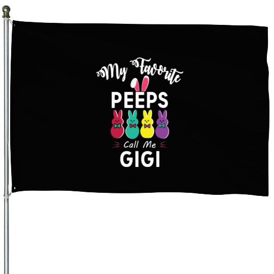 My favorite peeps call me GIGI House Flags