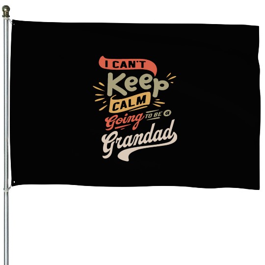 I Can't Keep Calm Going To Be a Grandad Funny House Flags