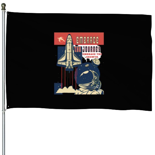 Embrace the journey, embrace the growth House Flags