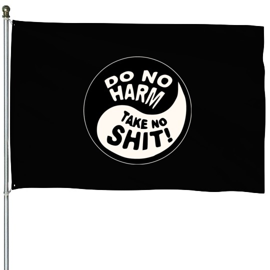 Yin-Yang Do No Harm Take No Shit © WhiteTigerLLC. House Flags