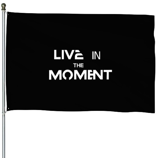 Live in the moment House Flags