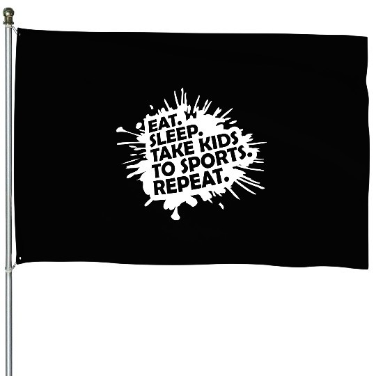 Eat Sleep Take Kids To Sports Repeat Funny Parents House Flags