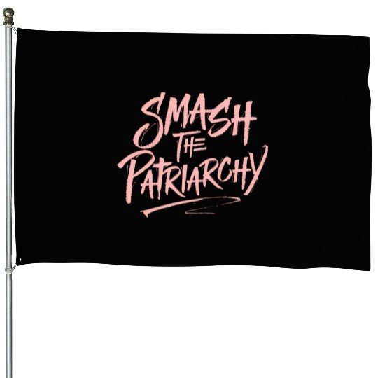Smash The Patriarchy - Women's Rights - Resist House Flags
