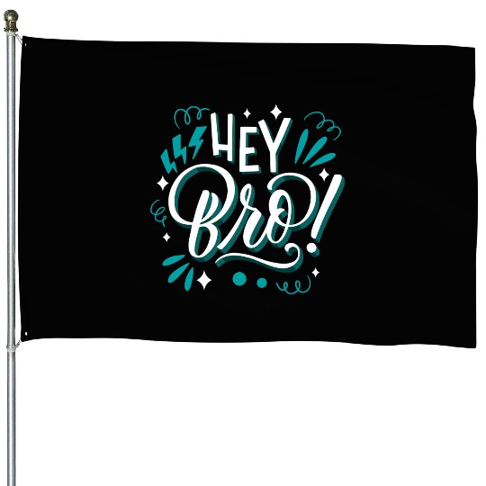 Hey Bro House Flags