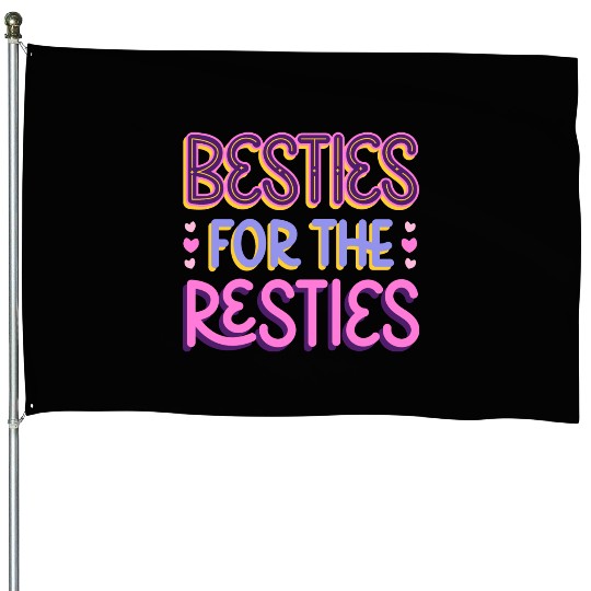 Besties For the Resties House Flags