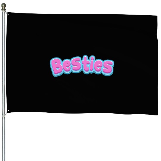 Besties House Flags