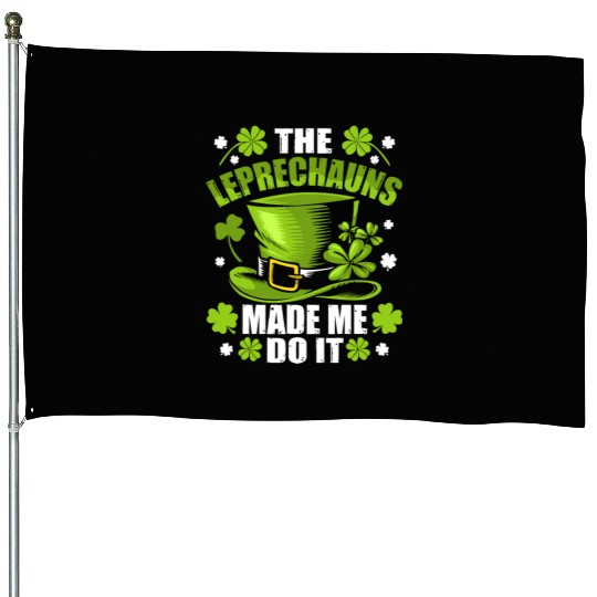 The Leprechauns Made Me Do It Saint Patrick Daythe House Flags