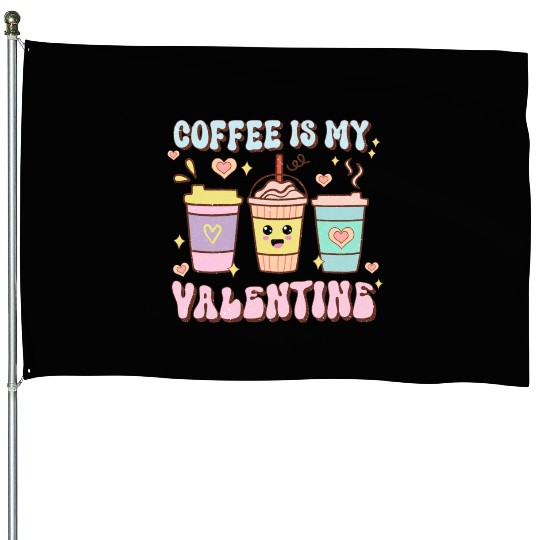 Coffee Is My Valentine House Flags - Caffeine Lover's
