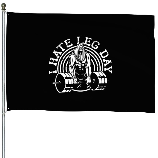 I Hate Leg Day 23 House Flags