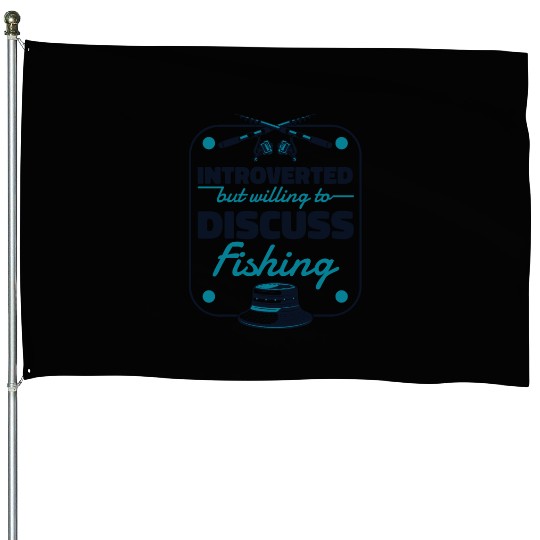 Introverted But Willing To Discuss Fishing Fly House Flags