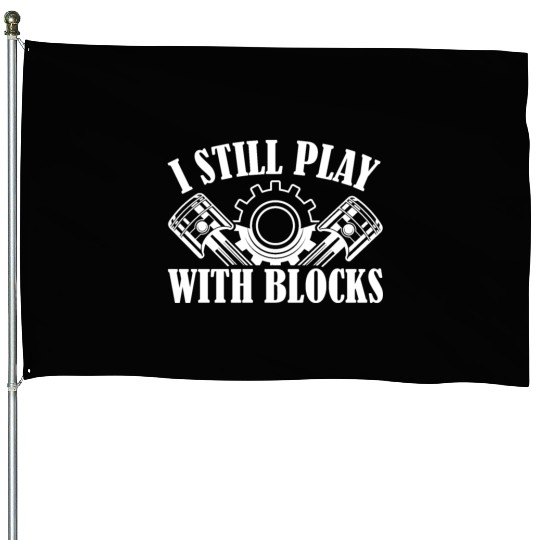 I Still Play With Blocks Racing Auto Mechanic House Flags