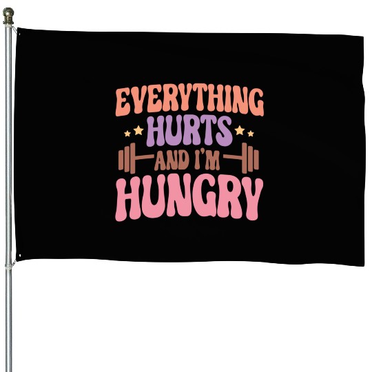Everything Hurts and I'm Hungry House Flags