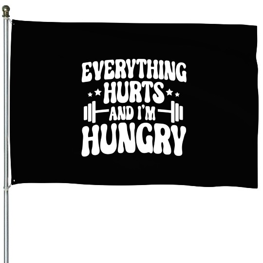 Everything Hurts and I'm Hungry House Flags