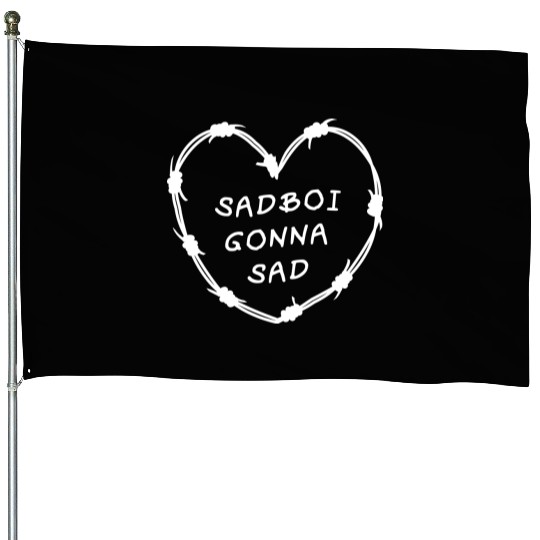 Sadboi Gonna Sad House Flags