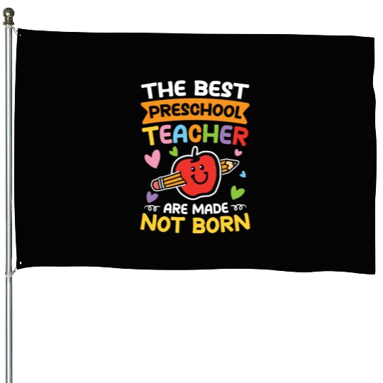 The Best Preschool Teacher Are Made Not Born House Flags