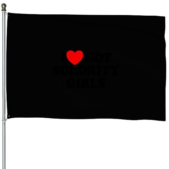 I Love Hot Sorority Girls College Men's Hot Girlsm House Flags