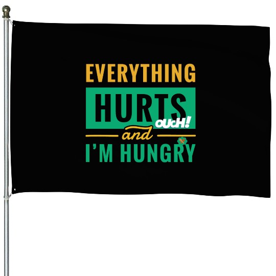 Everything Hurts And I Am Hungry Funny Gym Fitness House Flags
