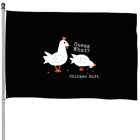 Guess What Chicken Butt House Flags