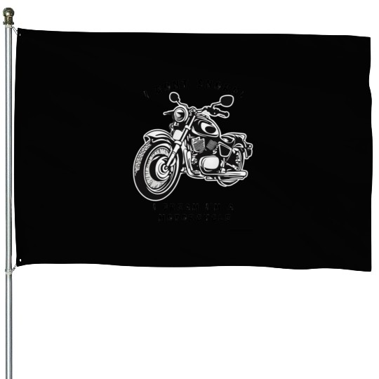 I dont snore! I dream im a motorcycle House Flags