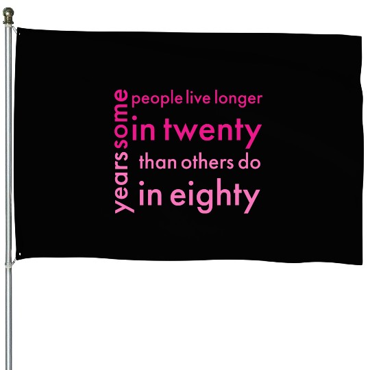 doctor who quotes ,some people live longer in twen House Flags