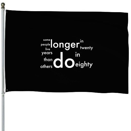 doctor who quotes ,some people live longer House Flags