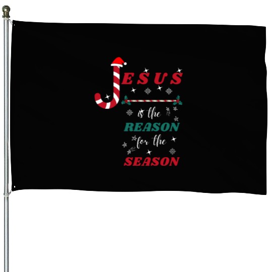 Jesus is the reason for the season House Flags