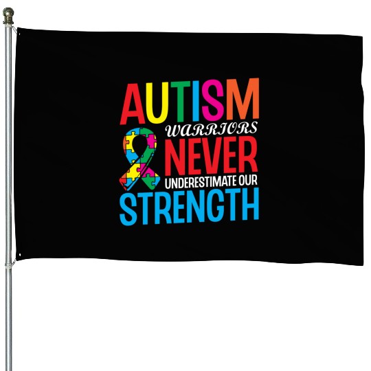 Autism Warriors Never Underestimate Our Strength House Flags