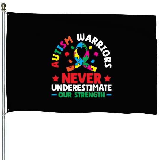 Autism Warriors Never Underestimate Our Strength House Flags