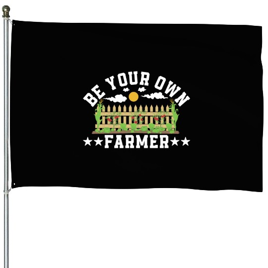 be your own farmer House Flags